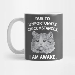 Due to Unfortunate Circumstances, I am Awake Mug